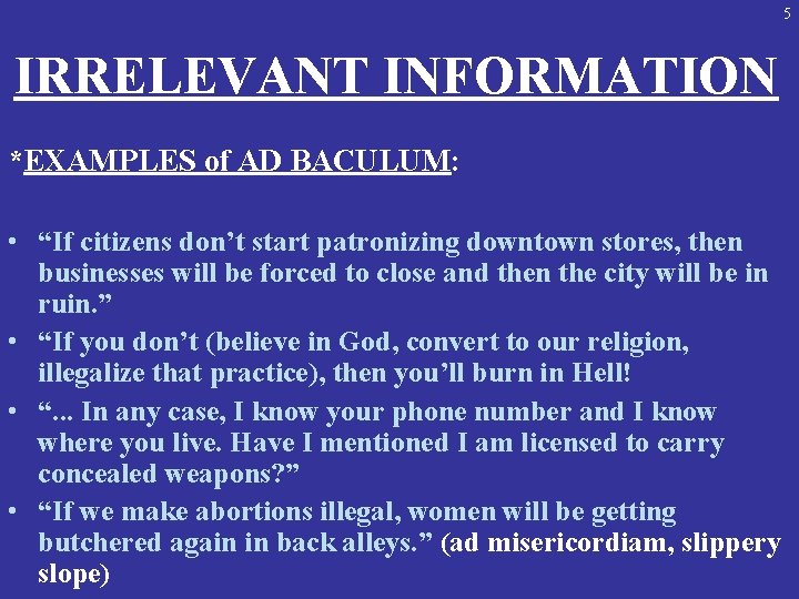 5 IRRELEVANT INFORMATION *EXAMPLES of AD BACULUM: • “If citizens don’t start patronizing downtown