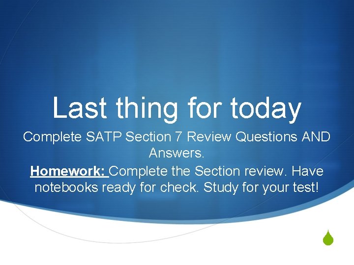 Last thing for today Complete SATP Section 7 Review Questions AND Answers. Homework: Complete
