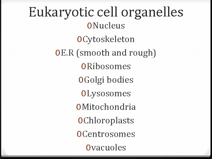 Eukaryotic cell organelles 0 Nucleus 0 Cytoskeleton 0 E. R (smooth and rough) 0