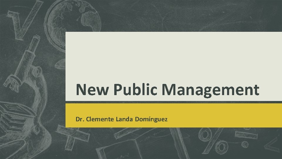 New Public Management Dr. Clemente Landa Domínguez 