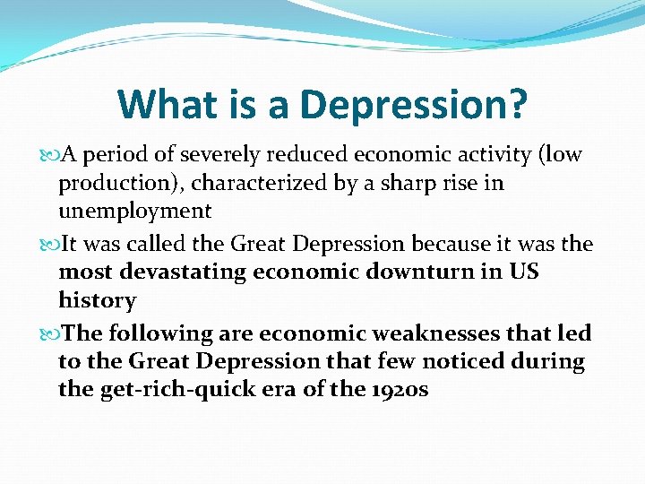 What is a Depression? A period of severely reduced economic activity (low production), characterized