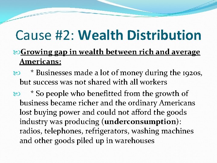 Cause #2: Wealth Distribution Growing gap in wealth between rich and average Americans: *