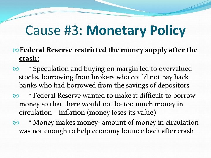 Cause #3: Monetary Policy Federal Reserve restricted the money supply after the crash: *