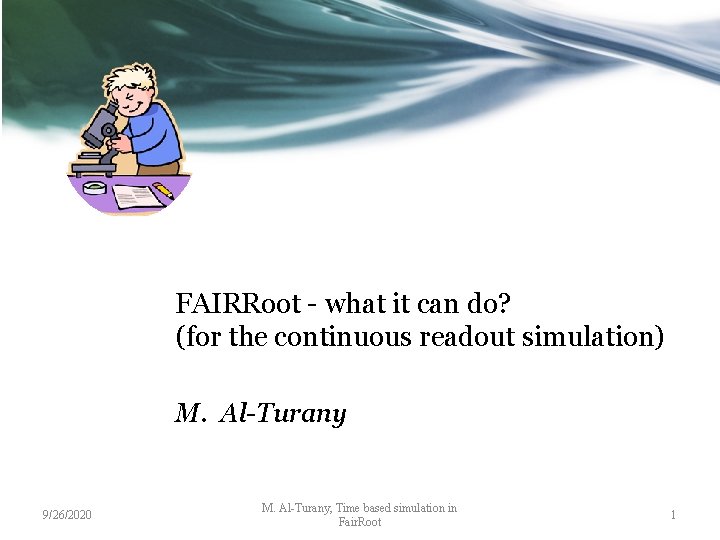 FAIRRoot - what it can do? (for the continuous readout simulation) M. Al-Turany 9/26/2020
