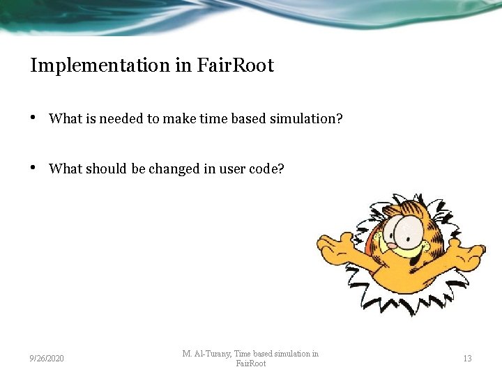 Implementation in Fair. Root • What is needed to make time based simulation? •