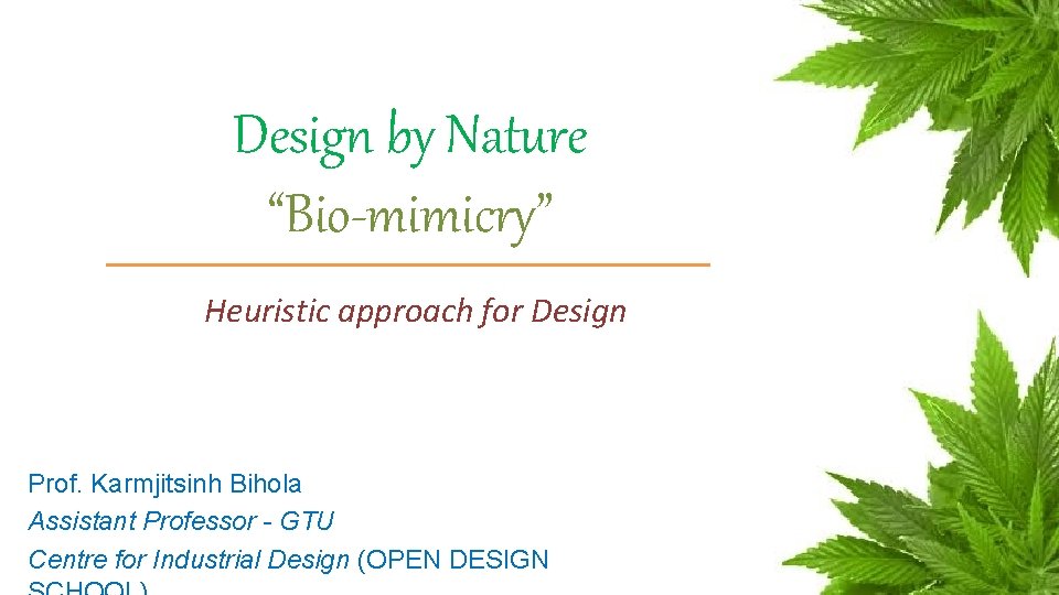 Design by Nature “Bio-mimicry” Heuristic approach for Design Prof. Karmjitsinh Bihola Assistant Professor -