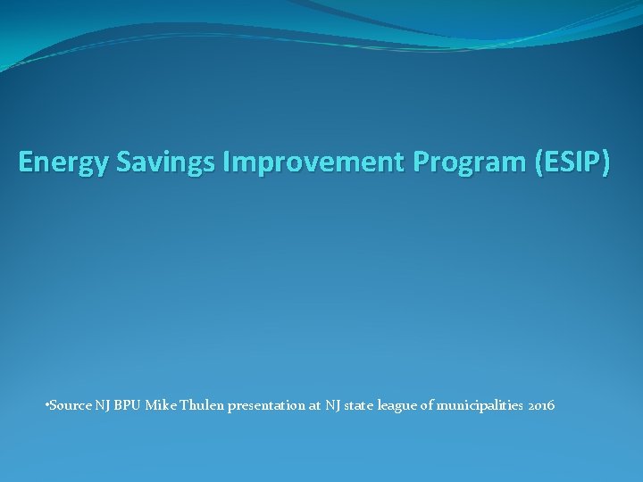 Energy Savings Improvement Program (ESIP) • Source NJ BPU Mike Thulen presentation at NJ