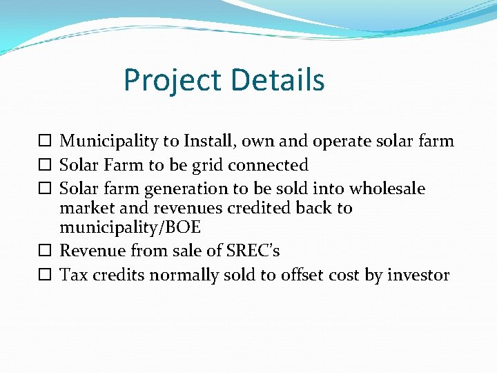 Project Details Municipality to Install, own and operate solar farm Solar Farm to be