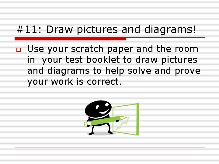 #11: Draw pictures and diagrams! o Use your scratch paper and the room in