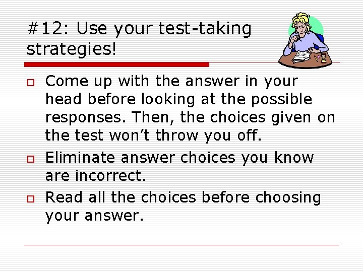 #12: Use your test-taking strategies! o o o Come up with the answer in
