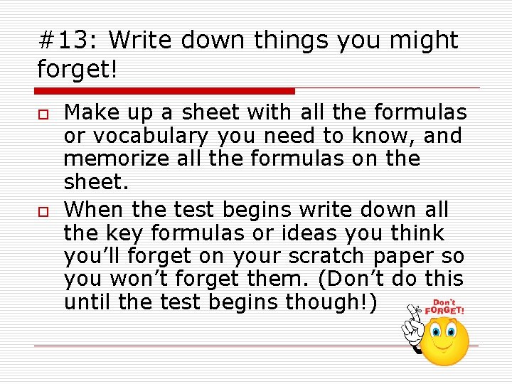 #13: Write down things you might forget! o o Make up a sheet with