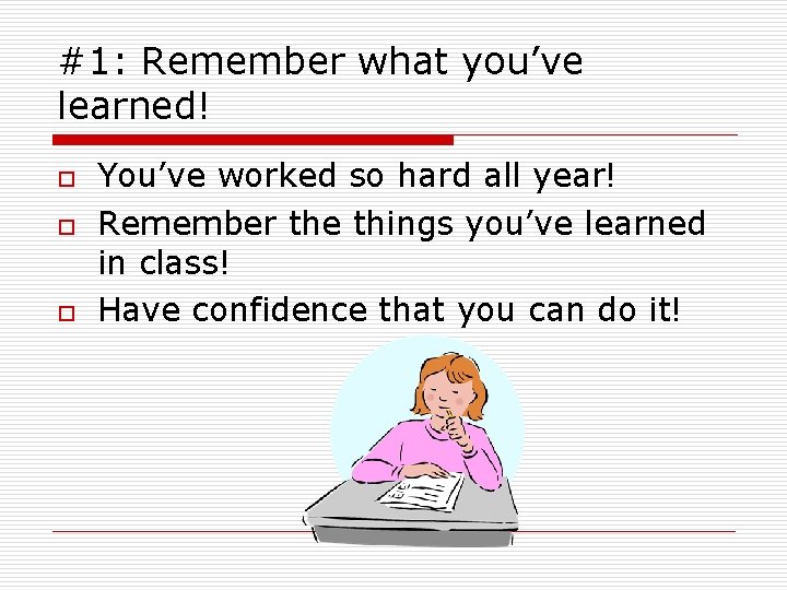 #1: Remember what you’ve learned! o o o You’ve worked so hard all year!