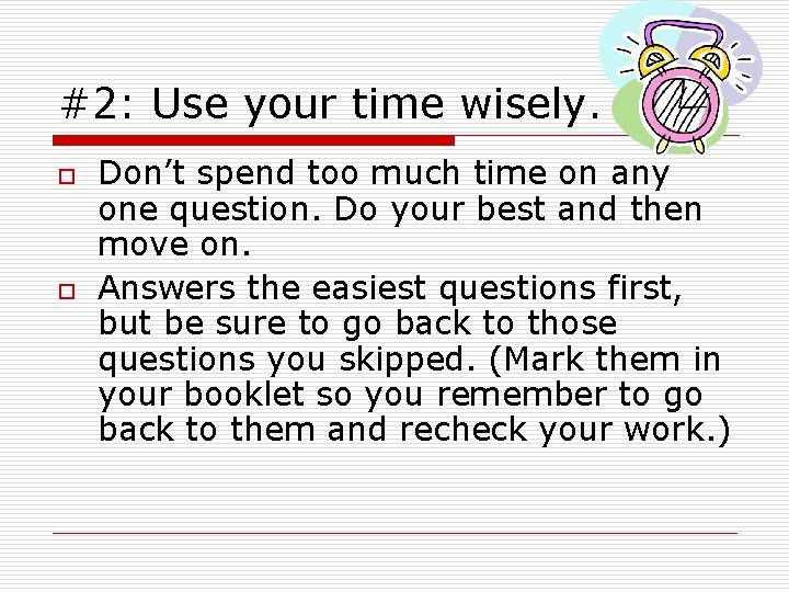 #2: Use your time wisely. o o Don’t spend too much time on any