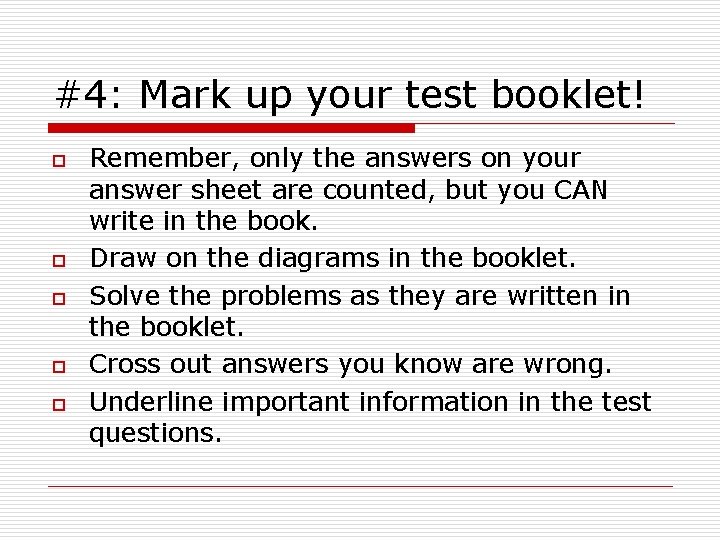 #4: Mark up your test booklet! o o o Remember, only the answers on