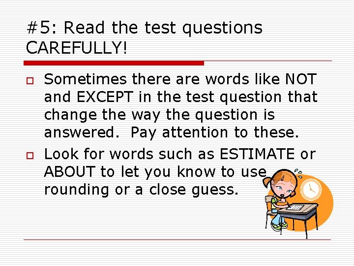 #5: Read the test questions CAREFULLY! o o Sometimes there are words like NOT
