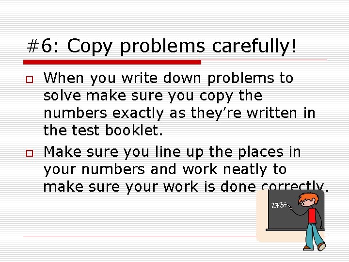#6: Copy problems carefully! o o When you write down problems to solve make