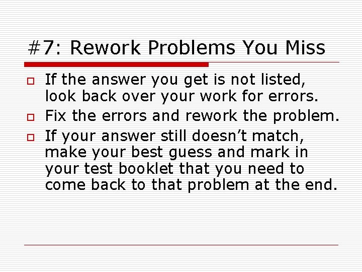 #7: Rework Problems You Miss o o o If the answer you get is