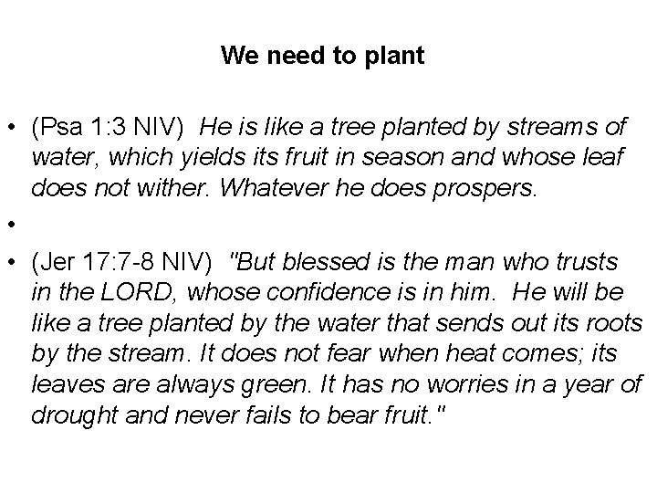 We need to plant • (Psa 1: 3 NIV) He is like a tree