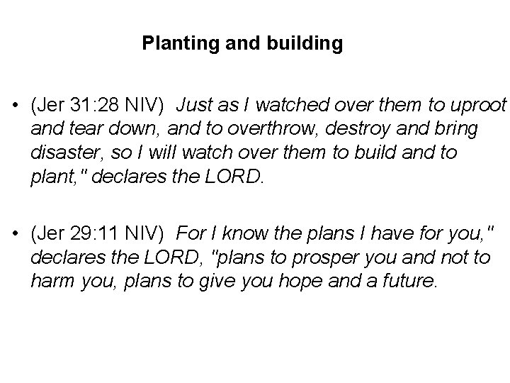 Planting and building • (Jer 31: 28 NIV) Just as I watched over them