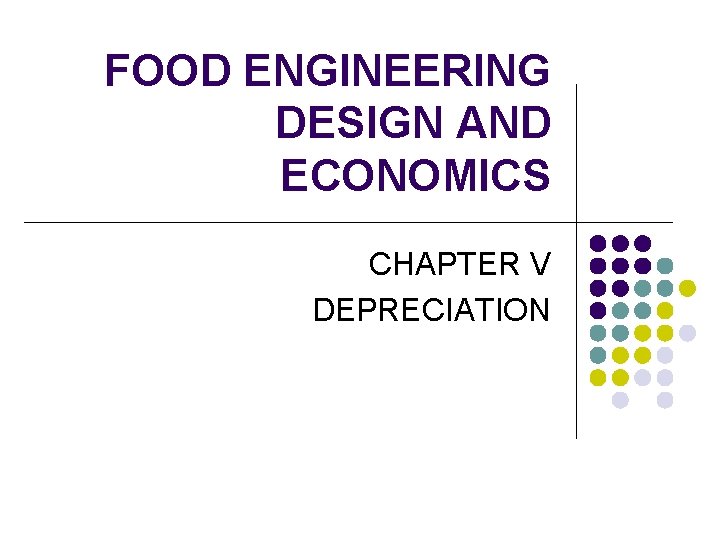 FOOD ENGINEERING DESIGN AND ECONOMICS CHAPTER V DEPRECIATION 