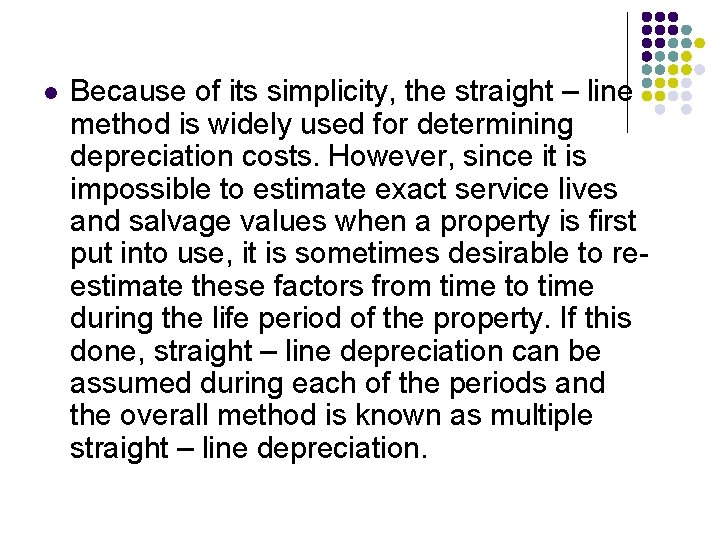 l Because of its simplicity, the straight – line method is widely used for