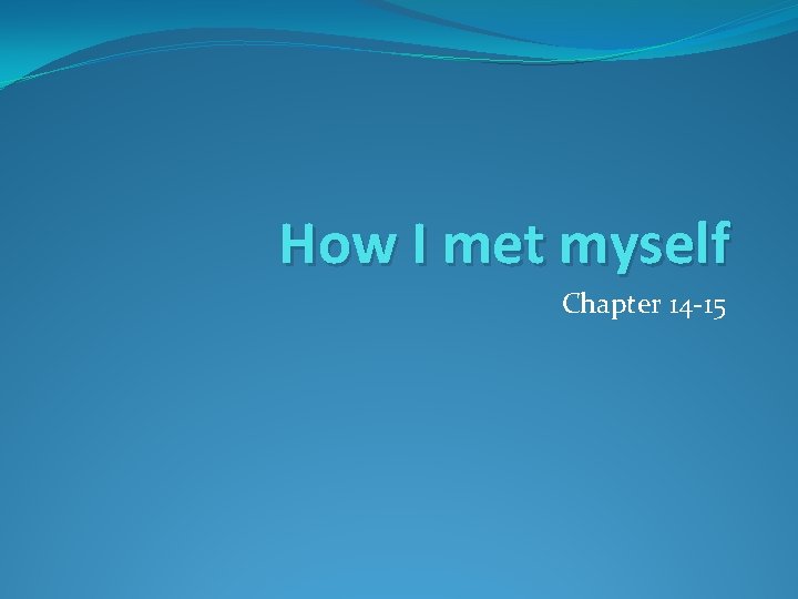 How I met myself Chapter 14 -15 