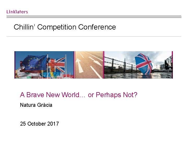 Chillin’ Competition Conference A Brave New World… or Perhaps Not? Natura Gràcia 25 October