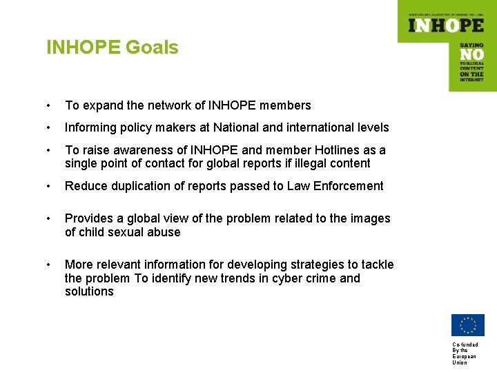 INHOPE Goals • To expand the network of INHOPE members • Informing policy makers