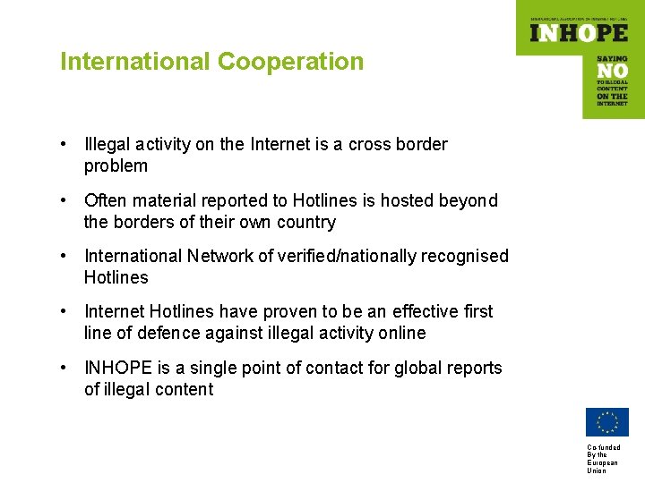 International Cooperation • Illegal activity on the Internet is a cross border problem •