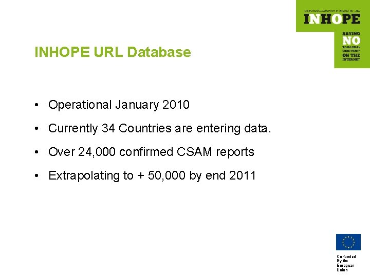 INHOPE URL Database • Operational January 2010 • Currently 34 Countries are entering data.