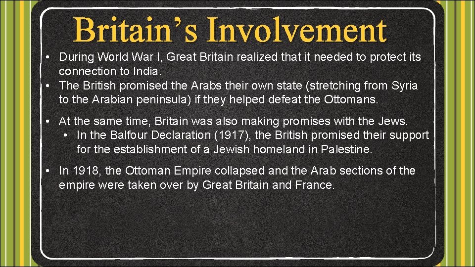 Britain’s Involvement • During World War I, Great Britain realized that it needed to