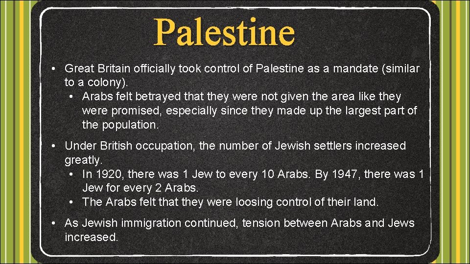 Palestine • Great Britain officially took control of Palestine as a mandate (similar to