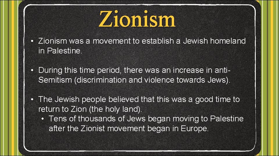 Zionism • Zionism was a movement to establish a Jewish homeland in Palestine. •