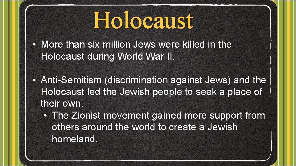 Holocaust • More than six million Jews were killed in the Holocaust during World