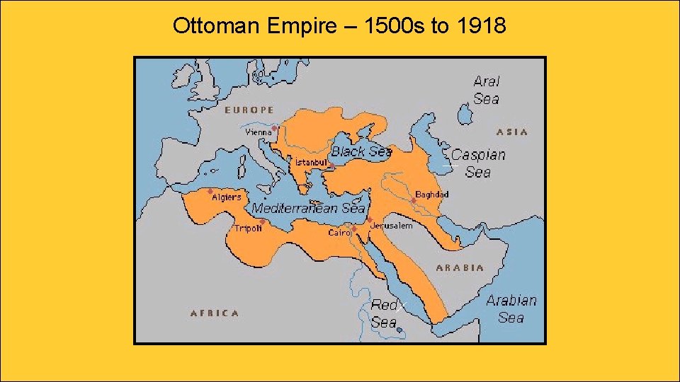 Ottoman Empire – 1500 s to 1918 