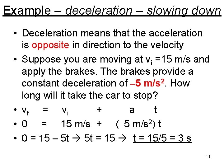 Example – deceleration – slowing down • Deceleration means that the acceleration is opposite