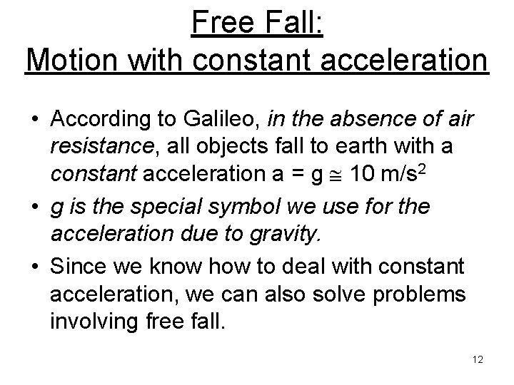 Free Fall: Motion with constant acceleration • According to Galileo, in the absence of