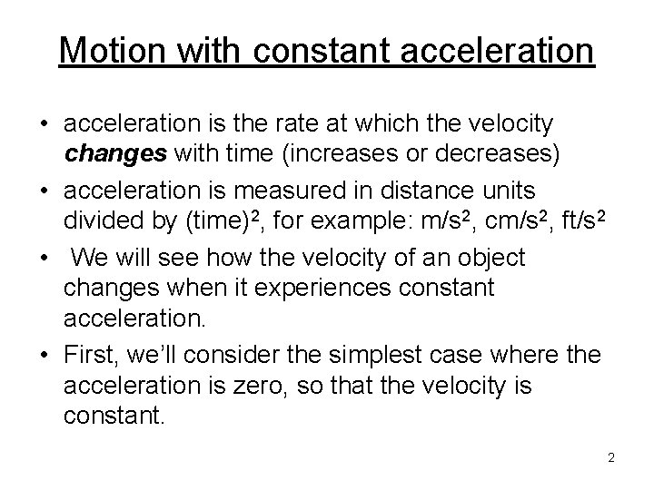 Motion with constant acceleration • acceleration is the rate at which the velocity changes