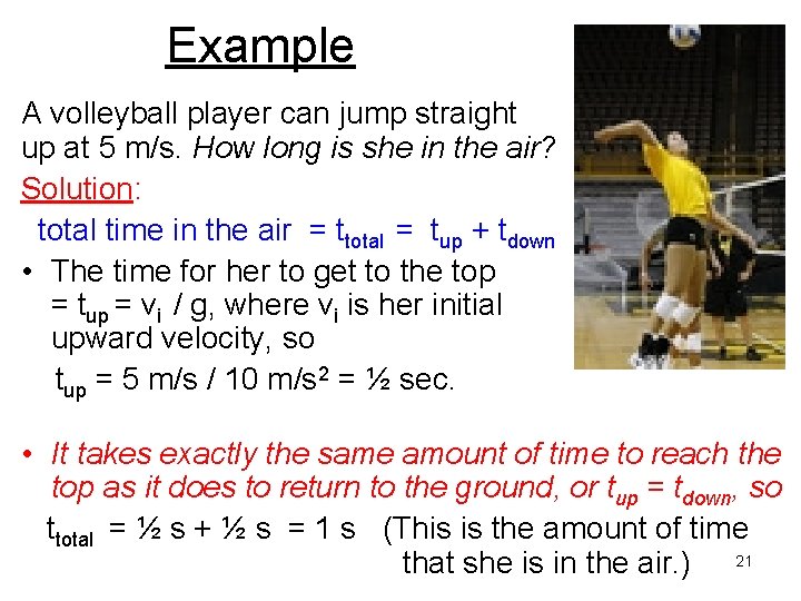 Example A volleyball player can jump straight up at 5 m/s. How long is