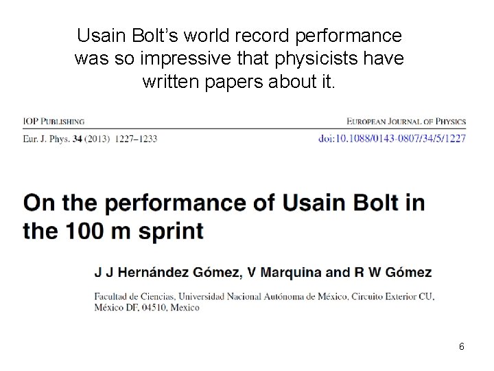 Usain Bolt’s world record performance was so impressive that physicists have written papers about