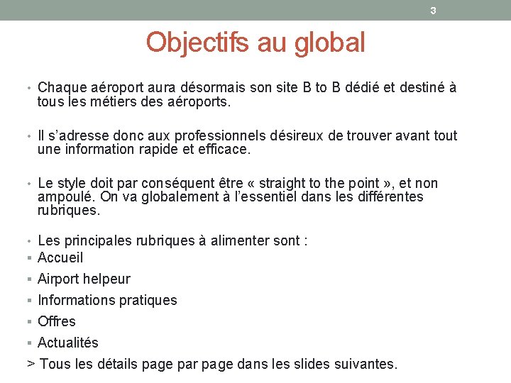 3 Objectifs au global • Chaque aéroport aura désormais son site B to B 3 Objectifs au global • Chaque aéroport aura désormais son site B to B
