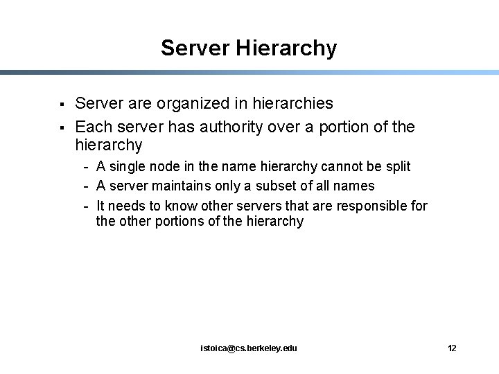 Server Hierarchy § § Server are organized in hierarchies Each server has authority over