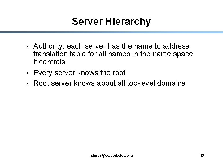 Server Hierarchy § § § Authority: each server has the name to address translation