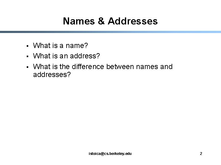 Names & Addresses § § § What is a name? What is an address?