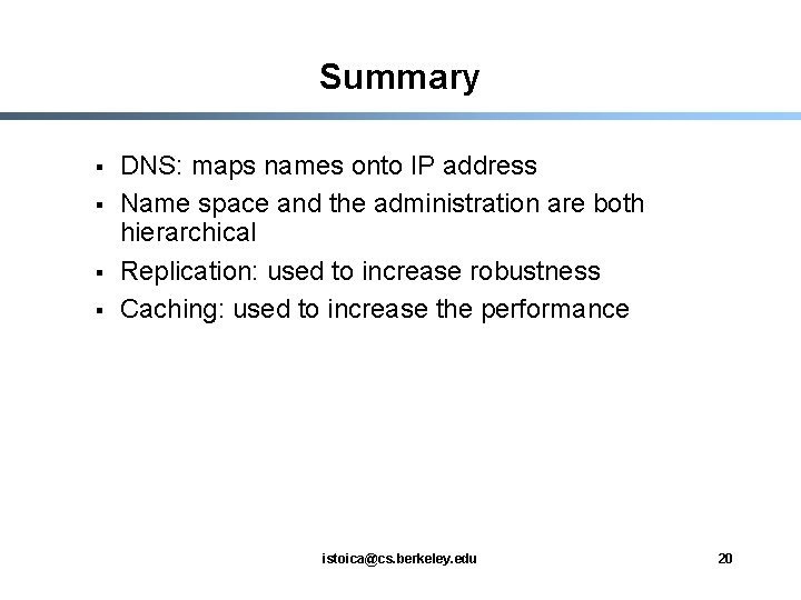 Summary § § DNS: maps names onto IP address Name space and the administration