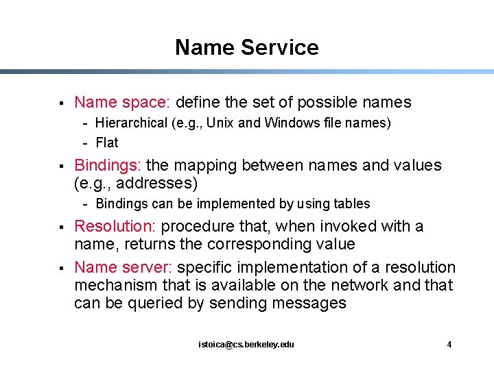 Name Service § Name space: define the set of possible names - Hierarchical (e.