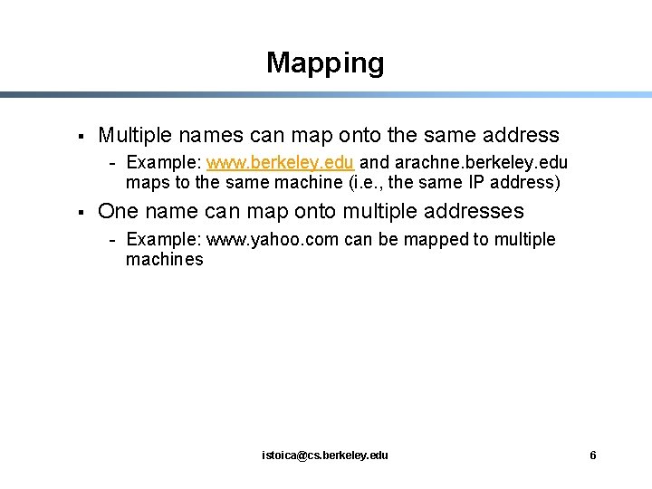 Mapping § Multiple names can map onto the same address - Example: www. berkeley.