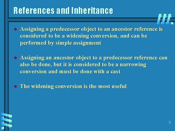 References and Inheritance Assigning a predecessor object to an ancestor reference is considered to