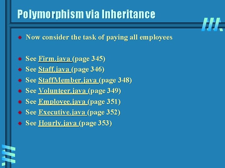 Polymorphism via Inheritance Now consider the task of paying all employees See Firm. java
