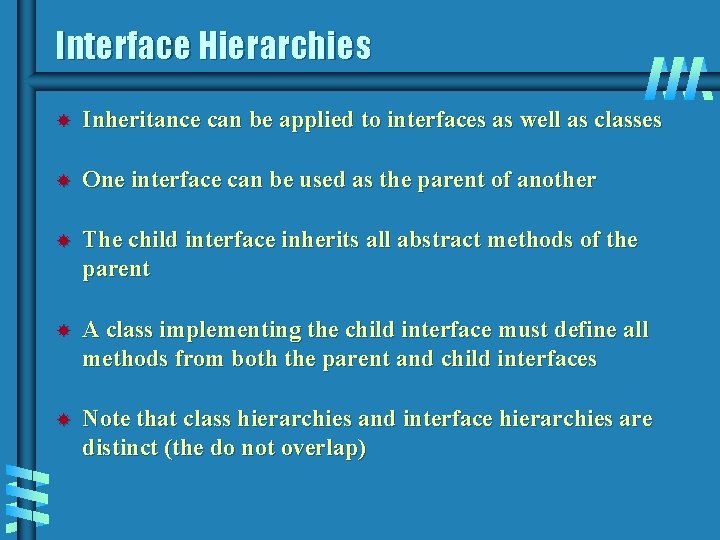 Interface Hierarchies Inheritance can be applied to interfaces as well as classes One interface